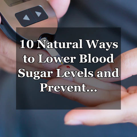 10 Natural Ways to Lower Blood Sugar Levels and Prevent Diabetes Progression